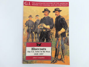 Bluecoats, The US Army in the West 1848-1897
