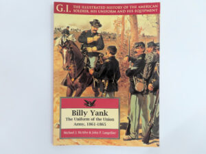 Billy Yank The Uniform of the Union Army, 1861-1865