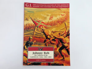 Johnny Reb, The Uniform of the Confederate Army, 1861-1865